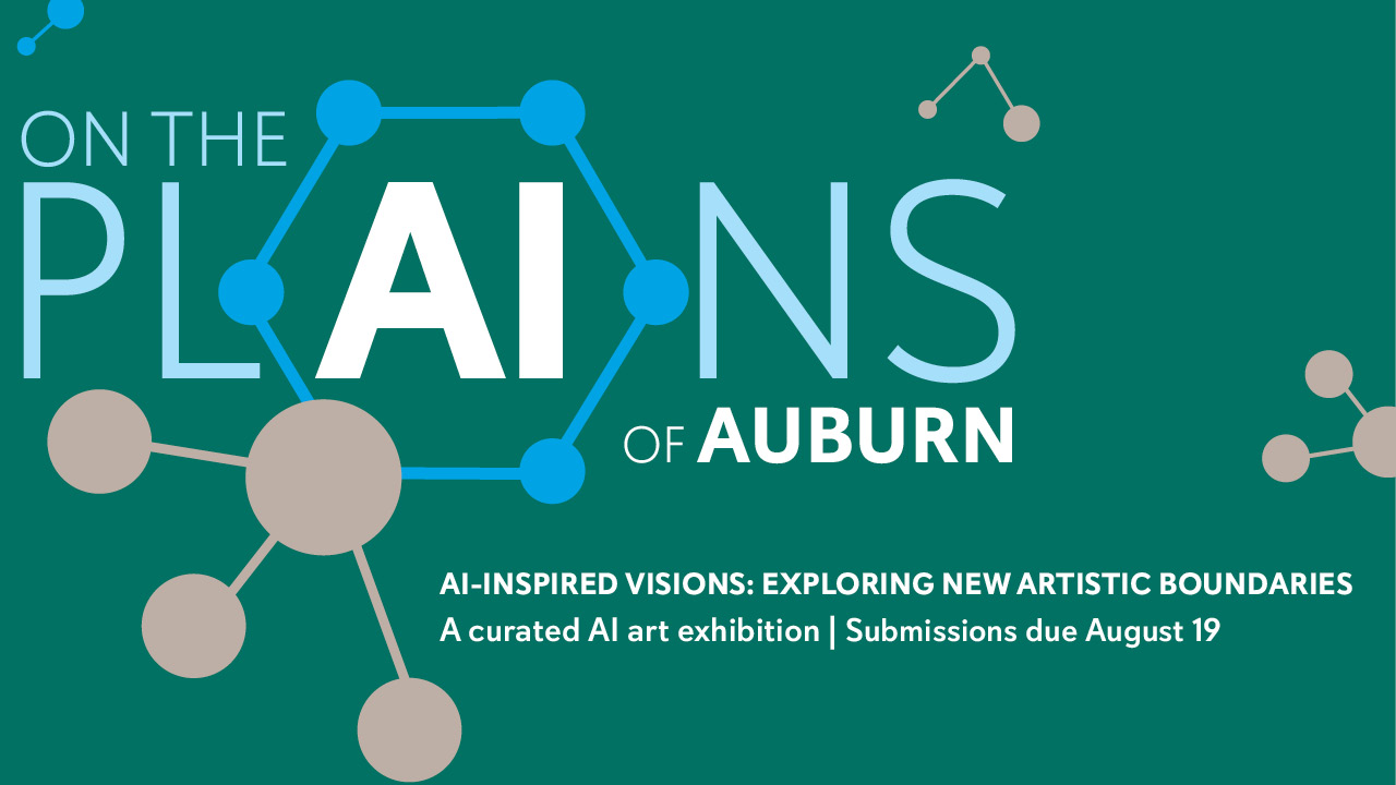 On the PlAIns of AUburn | AI-Inspired Visions: Exploring New Artistic Boundaries | A curated AI art exhibition | Submissions due August 19