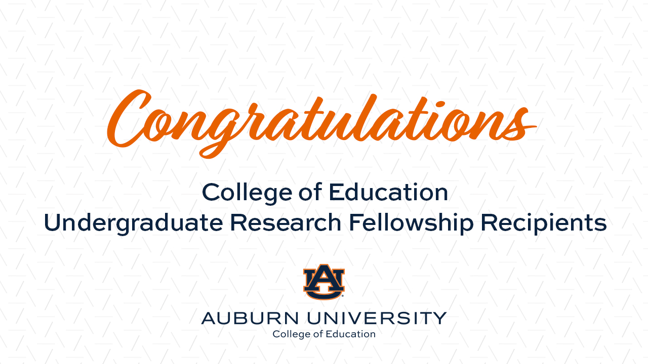 Congratulations College of Education Undergraduate Research Fellowship Recipients